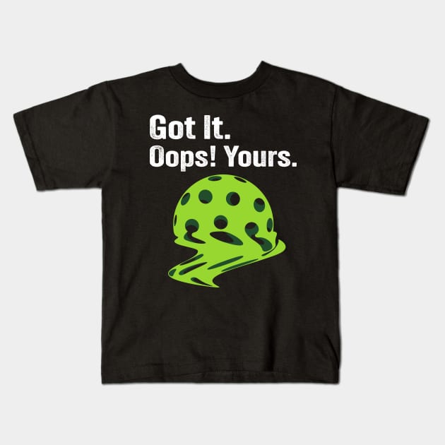 Got It Oops! Yours Funny Pickleball Melting Kids T-Shirt by PunnyPoyoShop